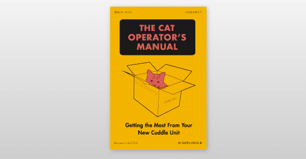 Photo of a humorous book cover titled 'The Cat Operator's Manual' featuring a pink cat peeking out of a cardboard box labeled 'Cuddle Unit 5.' The subtitle reads, 'Getting the Most From Your New Cuddle Unit,' with playful text indicating it was 'Meowed in the U.S.A.' by Queen Olivia III. The background is bright yellow.
